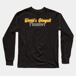 World's Okayest Plumber! Long Sleeve T-Shirt